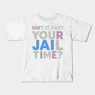 isnt it past jail time Kids T-Shirt